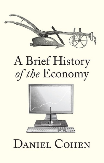 A Brief History of the Economy - DANIEL COHEN