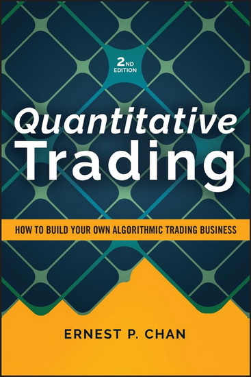 Quantitative Trading: How to Build Your Own Algorithmic Trading Business - ERNEST P CHAN