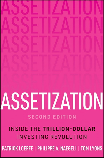 Assetization: How Pioneers Are Banking on a 78 Trillion Dollar Investment Opportunity - PATRICK LOEPFE - PHILIPPE A NAEGELI