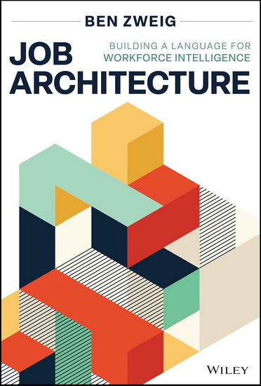 Job Architecture: Building a Language for Workforce Intelligence - BEN ZWEIG