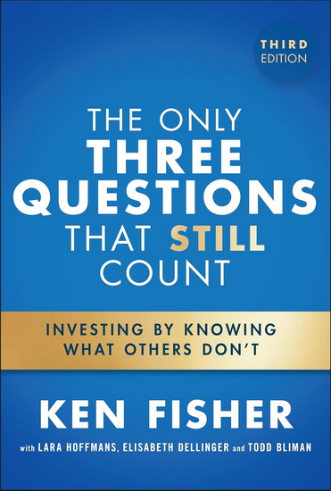 The Only Three Questions That Still Count: Investing By Knowing What Others Don't - KENNETH L FISHER - JENNIFER CHOU