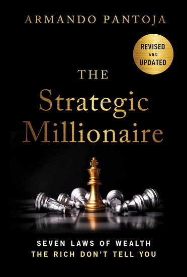 The Strategic Millionaire, Expanded Edition: Seven Laws of Wealth the Rich Don't Tell You - ARMANDO PANTOJA