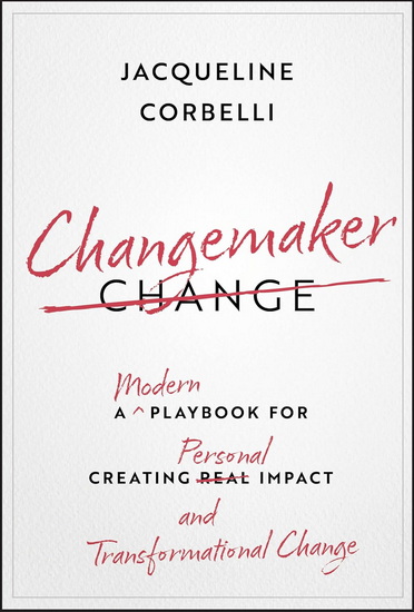 Changemaker: A Modern Playbook for Creating Personal Impact and Transformational Change - JACQUELINE CORBELLI
