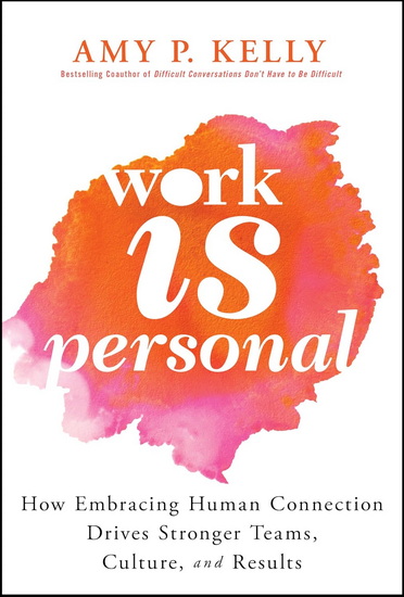 Work Is Personal: Situations and Strategies to Show You Care - AMY P KELLY