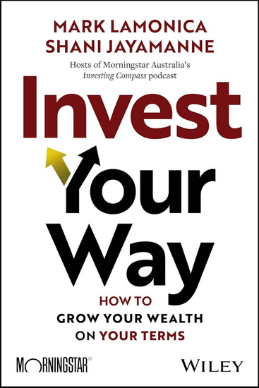 Invest Your Way: How to Grow Your Wealth on Your Terms - MARK LAMONICA - SHANI JAYAMANNE