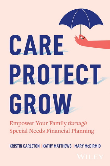 Care, Protect, Grow: Empower Your Family Through Special Needs Financial Planning - KRISTIN CARLETON