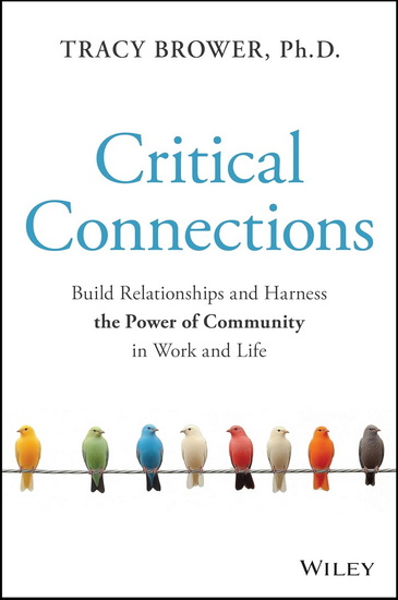 Crucial Connections: Build Relationships and Harness the Power of Community in Work and Life - TRACY BROWER