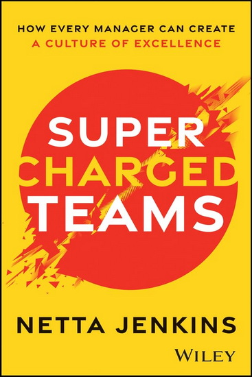 Supercharged Teams: How Every Manager Can Create a Culture of Excellence - NETTA JENKINS