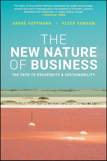 The New Nature of Business: The Path to Prosperity and Sustainability - ANDRE HOFFMANN - PETER VANHAM