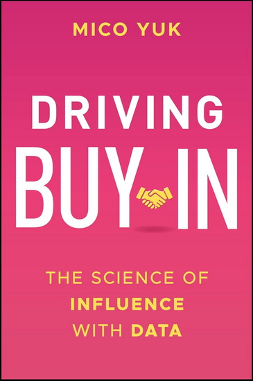 Driving Buy-In: The Science of Influence with Data - MICO YUK