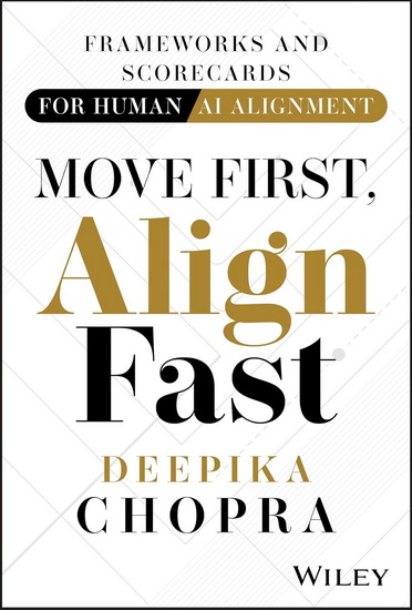 Move First, Align Fast: Frameworks and Scorecards for Human-AI Alignment - DEEPIKA CHOPRA