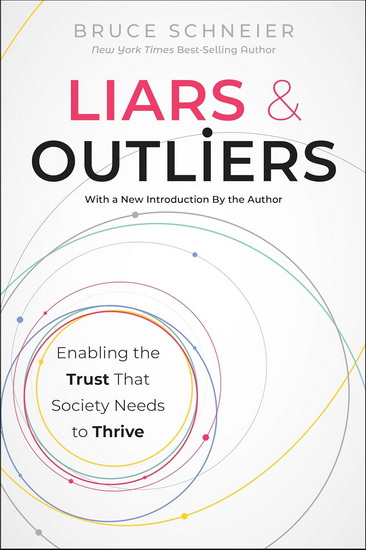 Liars and Outliers: Enabling the Trust that Society Needs to Thrive - BRUCE SCHNEIER