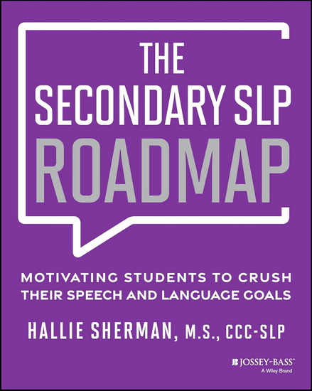 The Secondary SLP Roadmap: Motivating Students to Crush their Speech and Language Goals - HALLIE SHERMAN