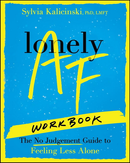 Lonely AF Workbook: The No-Judgment Guide to Feeling Less Alone - SYLVIA KALICINSKI