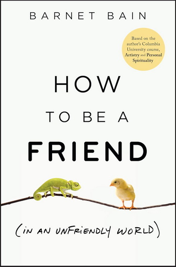 How to be a Friend (In an Unfriendly World) - BARNET BAIN