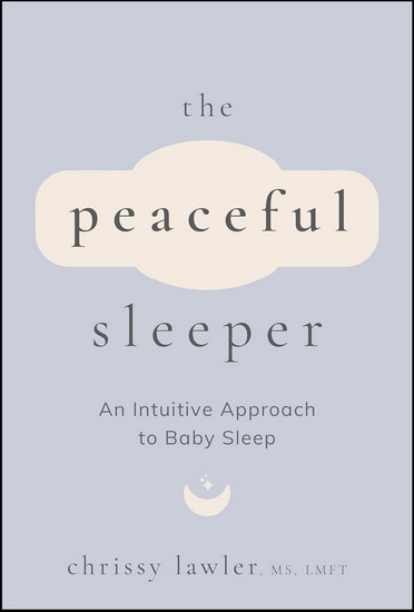 The Peaceful Sleeper: An Intuitive Approach to Baby Sleep - CHRISTINE LAWLER