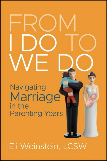 From I Do to We Do: Navigating Marriage in the Parenting Years - ELI WEINSTEIN