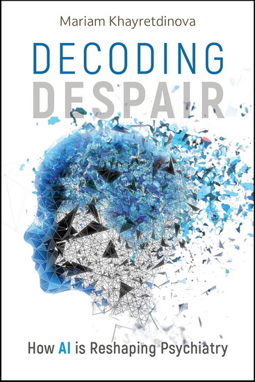 Decoding Despair: How AI is Reshaping Psychiatry - MARIAM KHAYRETDINOVA