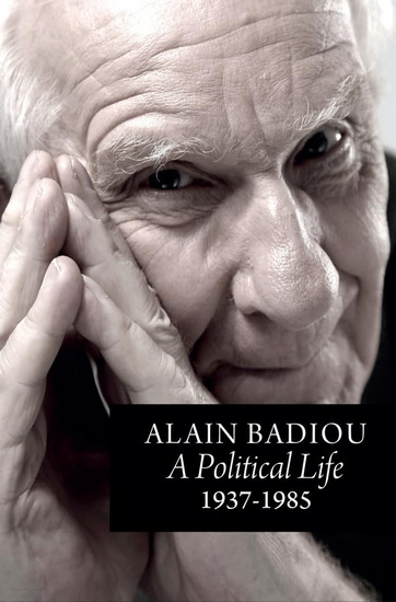 A Political Life: 1937 - 1985 - ALAIN BADIOU - ROBIN MACKAY