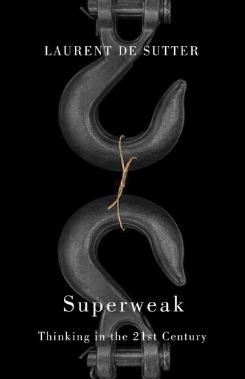 Superweak: Thinking in the 21st Century - LAURENT DE SUTTER - ROBERT HUGHES