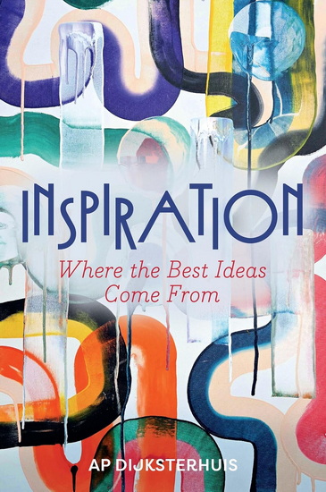 Inspiration: Where the Best Ideas Come From - AP DIJKSTERHUIS - LIZ WATERS