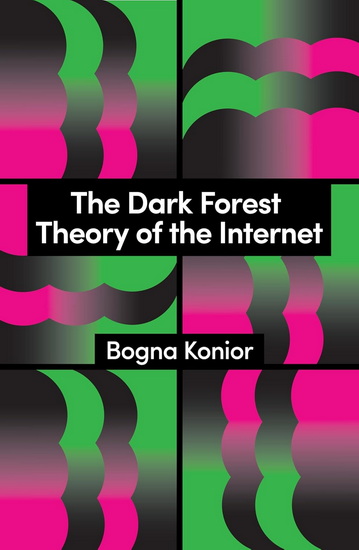 The Dark Forest Theory of the Internet - BOGNA KONIOR
