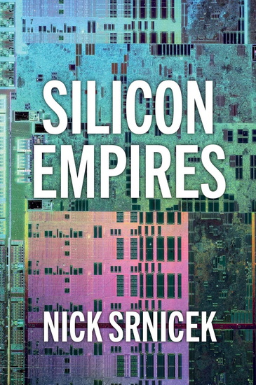 Silicon Empires: The Fight for the Future of AI - NICK SRNICEK