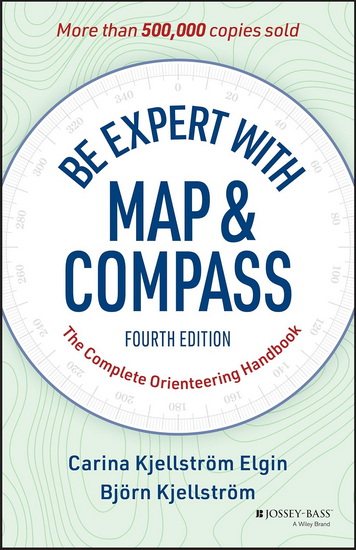 Be Expert with Map and Compass: The Complete Orienteering Handbook - CARINA ELGIN - BJORN KJELLSTROM
