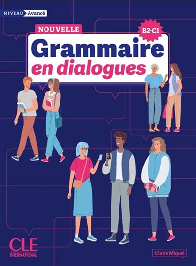 Grammaire en dialogues : niveau avancé, B2-C1 N. éd. - CLAIRE MIQUEL