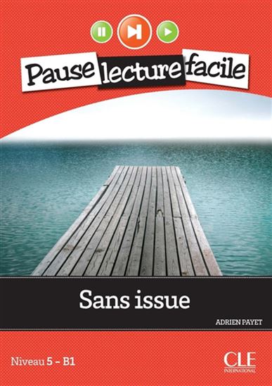 Sans issue : niveau 5-B1 N. éd. - ADRIEN PAYET