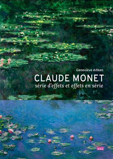 Claude Monet, série d&#39;effets et effets en série - GENEVIÈVE AITKEN