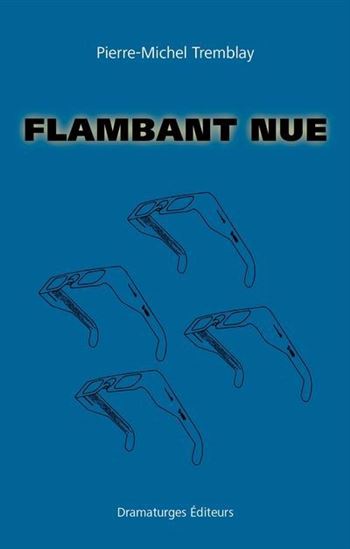 Flambant nue - PIERRE-MICHEL TREMBLAY