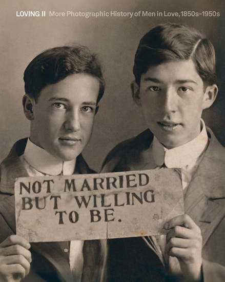 Loving T.02 More Photographic History of Men in Love 1850s-1950s - HUGH NINI - NEAL TREADWELL