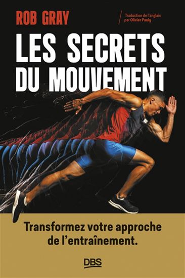 Les Secrets du mouvement : transformez votre approche de l&#39;entraînement - ROB GRAY