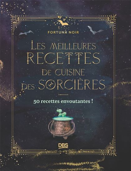 Les Meilleures recettes de cuisine des sorcières : 50 recettes envoûtantes ! - FORTUNA NOIR