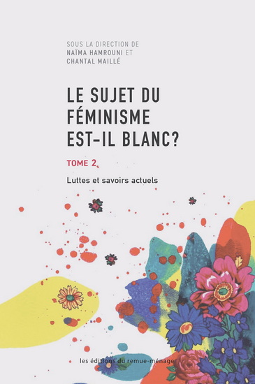Le Sujet du féminisme est-il blanc ? T.02 Luttes et savoirs actuels - NAÏMA HAMROUNI - CHANTAL MAILLÉ