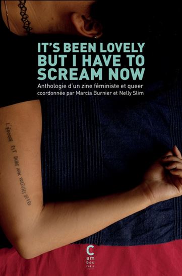 It's been lovely but I have to scream now : anthologie d'un zine féministe et queer - COLLECTIF