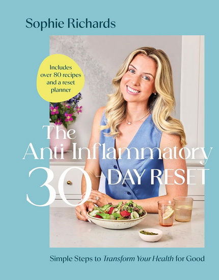 The Anti-Inflammatory 30-Day Reset: Simple Steps to Transform Your Health for Good - SOPHIE RICHARDS