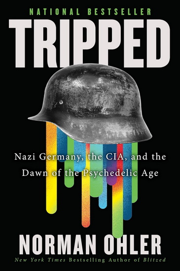 Tripped: Nazi Germany, the CIA, and the Dawn of the Psychedelic Age - NORMAN OHLER - MARSHALL YARBROUGH