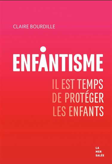 Enfantisme : il est temps de protéger les enfants - CLAIRE BOURDILLE