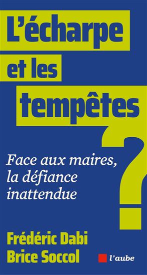 L'Écharpe et les tempêtes : face aux maires, la défiance inattendue ? - FRÉDÉRIC DABI - BRICE SOCCOL