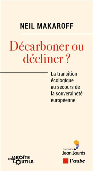 Décarboner ou décliner ? : la transition écologique au secours de la souveraineté européenn - NEIL MAKAROFF