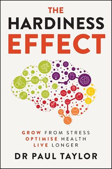 The Hardiness Effect: Grow from Stress, Optimise Health, Live Longer - PAUL TAYLOR