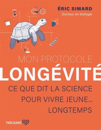 Mon protocole longévité : Ce que dit la science pour vivre jeune… longtemps - ÉRIC SIMARD