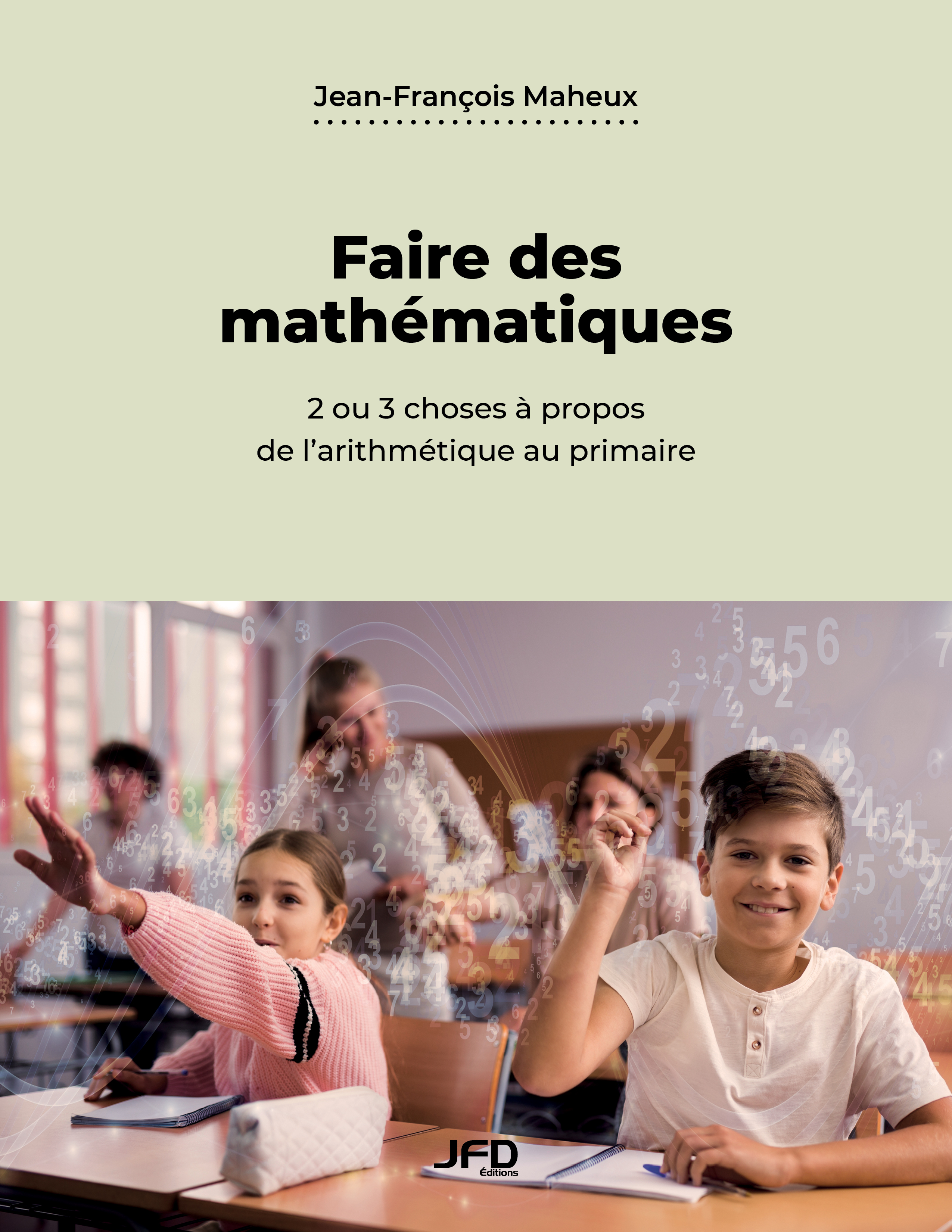 Faire des mathématiques : 2 ou 3 choses à propos de l’arithmétique au primaire - JEAN-FRANÇOIS MAHEUX