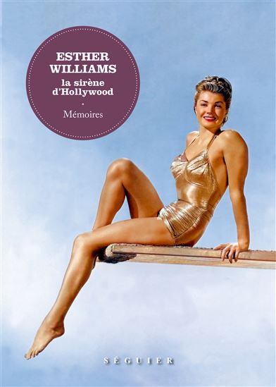 Esther Williams, la sirène d'Hollywood. Mémoires - ESTHER WILLIAMS