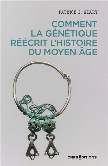 Histoire génétique du haut Moyen Âge : structures sociales, cultures et migrations - PATRICK J GEARY