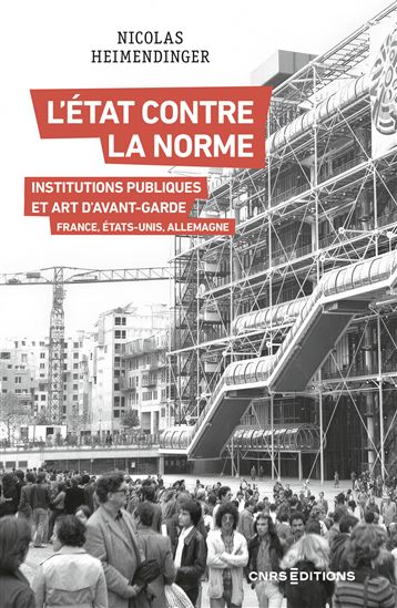 L&#39;État contre la norme : art d&#39;avant-garde et institutions publiques - NICOLAS HEIMENDINGER