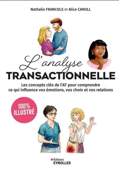 L'Analyse transactionnelle : 100 % illustré - NATHALIE FRANCOLS - ALICE CAROLL