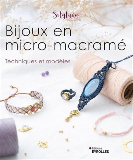 Bijoux en micro-macramé : techniques et modèles - STELLA SOLYLUNA MACRAMÉ